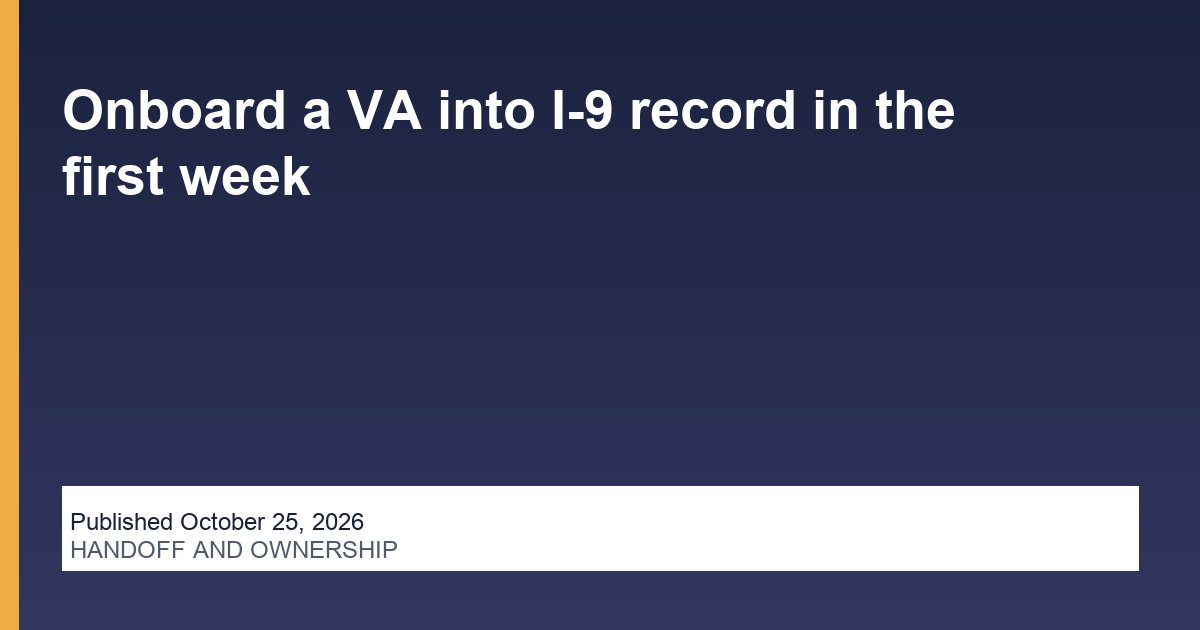 Onboard a VA into I-9 record in the first week