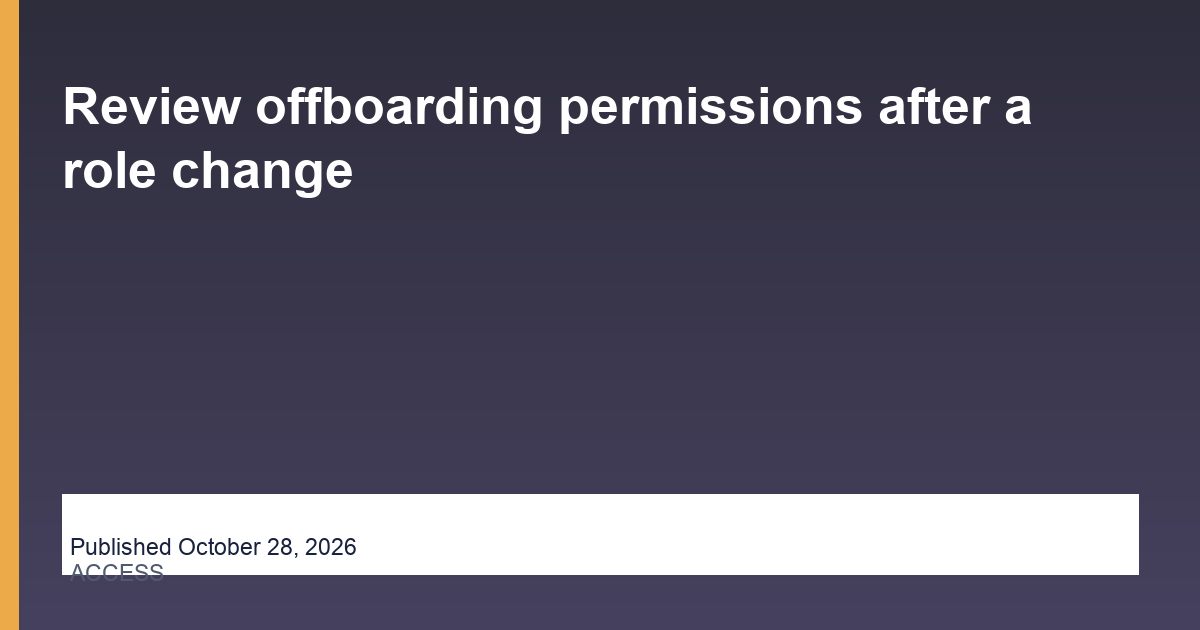 Review offboarding permissions after a role change